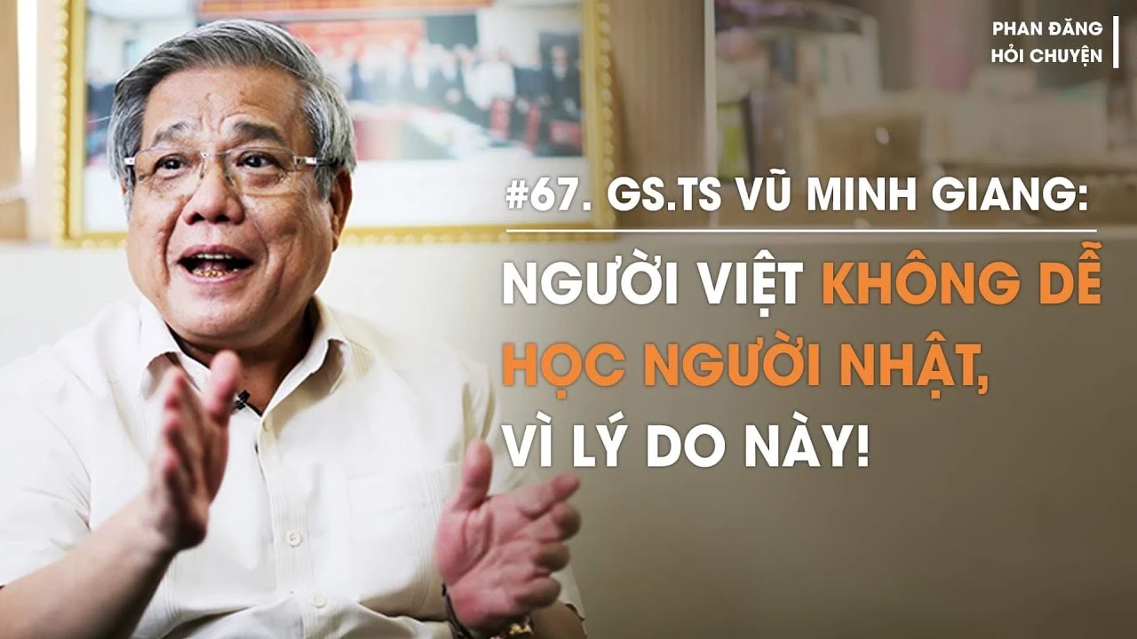 GS.TS Vũ Minh Giang: Người Việt không dễ học người Nhật, vì lý do này! | Diễn Giả Phan Đăng